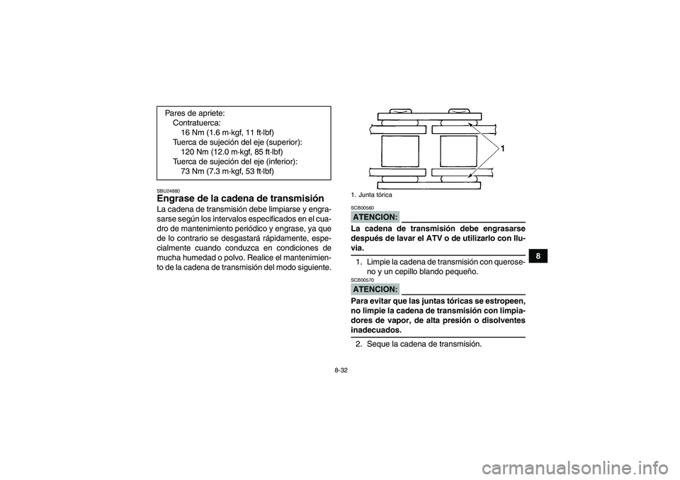 YAMAHA YFM350R-W 2007 Manuale de Empleo (in Spanish) 8-32
8
SBU24880Engrase de la cadena de transmisión La cadena de transmisión debe limpiarse y engra-
sarse según los intervalos especificados en el cua-
dro de mantenimiento periódico y engrase, ya YAMAHA YFM350R-W 2007 Manuale de Empleo (in Spanish) 8-32
8
SBU24880Engrase de la cadena de transmisión La cadena de transmisión debe limpiarse y engra-
sarse según los intervalos especificados en el cua-
dro de mantenimiento periódico y engrase, ya