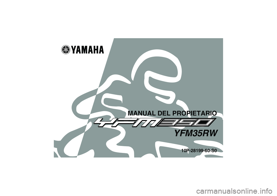 YAMAHA YFM350R-W 2008 Manuale de Empleo (in Spanish) MANUAL DEL PROPIETARIO
YFM35RW
10P-28199-60-S0
U10P60S0.book Page 1 Thursday, June 15, 2006 5:23 PM YAMAHA YFM350R-W 2008 Manuale de Empleo (in Spanish) MANUAL DEL PROPIETARIO
YFM35RW
10P-28199-60-S0
U10P60S0.book Page 1 Thursday, June 15, 2006 5:23 PM