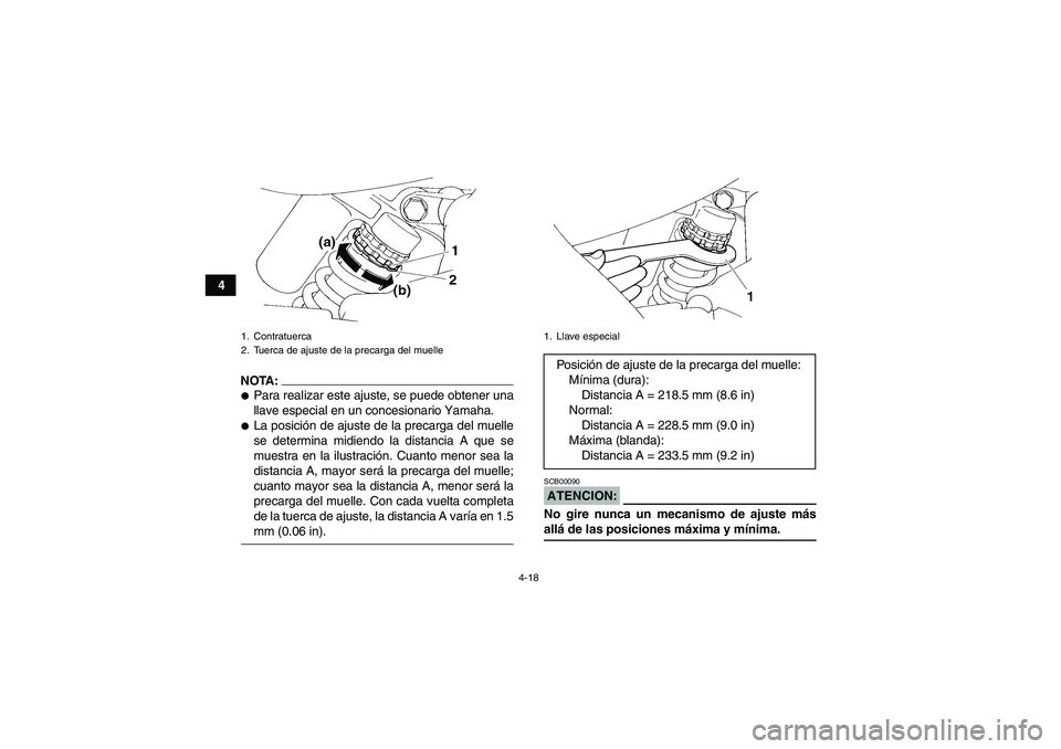 YAMAHA YFM350R-W 2008  Manuale de Empleo (in Spanish) 4-18
4
NOTA:Para realizar este ajuste, se puede obtener una
llave especial en un concesionario Yamaha.La posición de ajuste de la precarga del muelle
se determina midiendo la distancia A que se
mue
