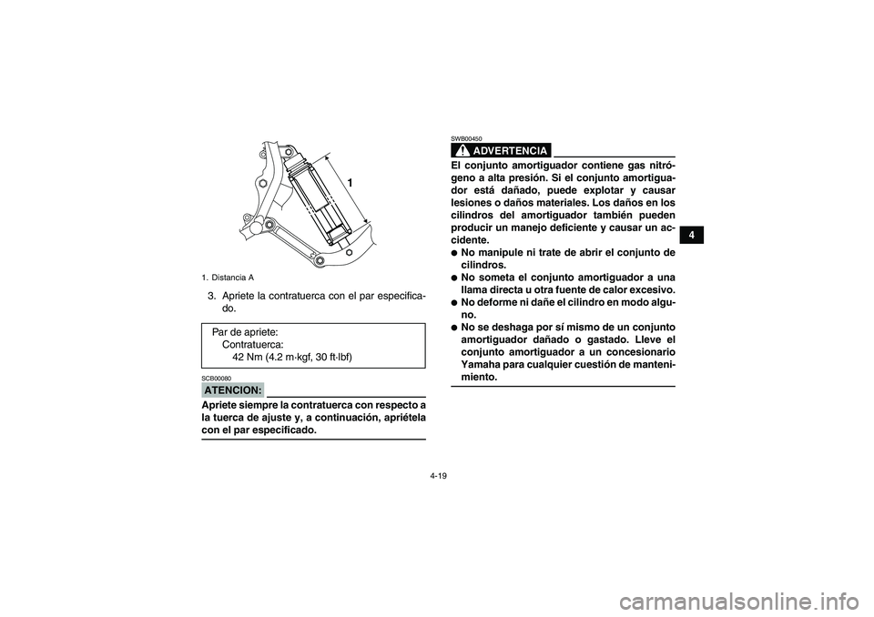 YAMAHA YFM350R-W 2008  Manuale de Empleo (in Spanish) 4-19
4
3. Apriete la contratuerca con el par especifica-
do.
ATENCION:SCB00080Apriete siempre la contratuerca con respecto a
la tuerca de ajuste y, a continuación, apriételacon el par especificado.
