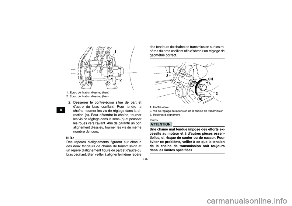YAMAHA YFM350R-W 2010 Notices Demploi (in French) 8-30
82. Desserrer le contre-écrou situé de part et
d’autre du bras oscillant. Pour tendre la
chaîne, tourner les vis de réglage dans la di-
rection (a). Pour détendre la chaîne, tourner
les v YAMAHA YFM350R-W 2010 Notices Demploi (in French) 8-30
82. Desserrer le contre-écrou situé de part et
d’autre du bras oscillant. Pour tendre la
chaîne, tourner les vis de réglage dans la di-
rection (a). Pour détendre la chaîne, tourner
les v