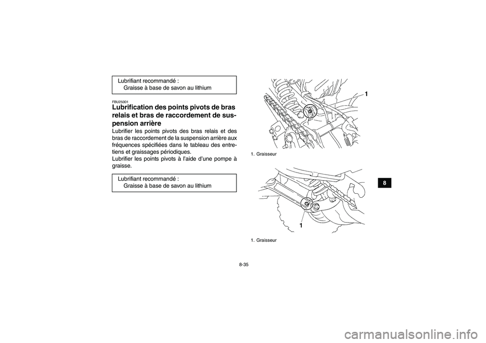 YAMAHA YFM350R-W 2010 Notices Demploi (in French) 8-35
8
FBU25001Lubrification des points pivots de bras
relais et bras de raccordement de sus-
pension arrière Lubrifier les points pivots des bras relais et des
bras de raccordement de la suspension YAMAHA YFM350R-W 2010 Notices Demploi (in French) 8-35
8
FBU25001Lubrification des points pivots de bras
relais et bras de raccordement de sus-
pension arrière Lubrifier les points pivots des bras relais et des
bras de raccordement de la suspension