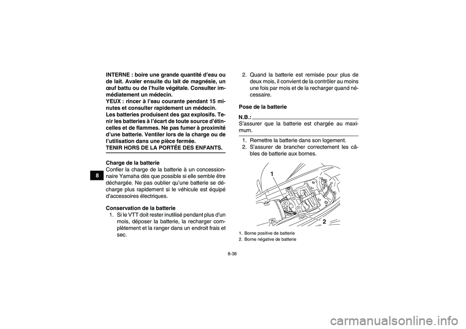 YAMAHA YFM350R-W 2010 Notices Demploi (in French) 8-38
8INTERNE : boire une grande quantité d’eau ou
de lait. Avaler ensuite du lait de magnésie, un
œuf battu ou de l’huile végétale. Consulter im-
médiatement un médecin.
YEUX : rincer à l YAMAHA YFM350R-W 2010 Notices Demploi (in French) 8-38
8INTERNE : boire une grande quantité d’eau ou
de lait. Avaler ensuite du lait de magnésie, un
œuf battu ou de l’huile végétale. Consulter im-
médiatement un médecin.
YEUX : rincer à l