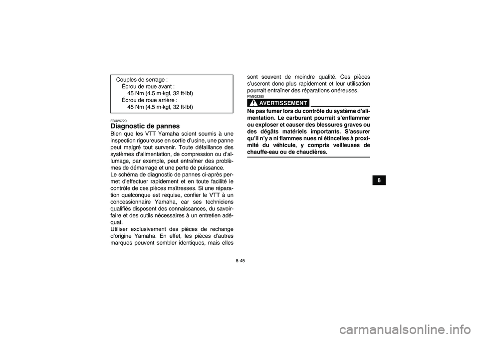 YAMAHA YFM350R-W 2010  Notices Demploi (in French) 8-45
8
FBU25720Diagnostic de pannes Bien que les VTT Yamaha soient soumis à une
inspection rigoureuse en sortie d’usine, une panne
peut malgré tout survenir. Toute défaillance des
systèmes d’a