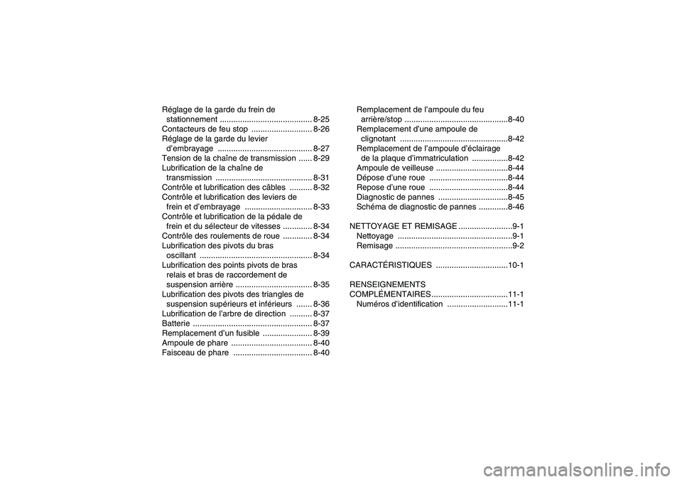 YAMAHA YFM350R-W 2010  Notices Demploi (in French) Réglage de la garde du frein de 
stationnement ......................................... 8-25
Contacteurs de feu stop  ........................... 8-26
Réglage de la garde du levier 
d’embrayage .
