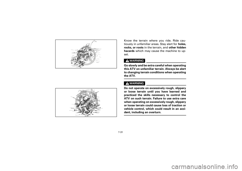YAMAHA YFM400F 2001 Owners Manual 7-31
Yuki_Data:Yuki_data:Yuki:Yuki_1:ATV:HM00B061_YFM400FWA-61:YFM600-7.frame
EL
Know the terrain where you ride. Ride cau-
tiously in unfamiliar areas. Stay alert for holes,
rocks, or roots in the te YAMAHA YFM400F 2001 Owners Manual 7-31
Yuki_Data:Yuki_data:Yuki:Yuki_1:ATV:HM00B061_YFM400FWA-61:YFM600-7.frame
EL
Know the terrain where you ride. Ride cau-
tiously in unfamiliar areas. Stay alert for holes,
rocks, or roots in the te