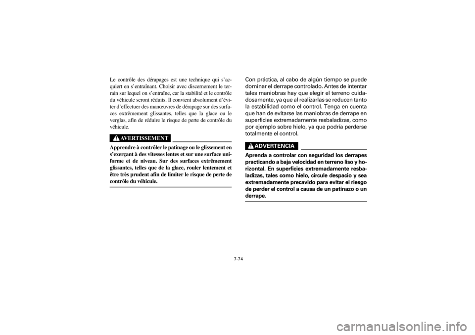 YAMAHA YFM400F 2001  Manuale de Empleo (in Spanish) 7-74
Yuki_Data:Yuki_data:Yuki:Yuki_1:ATV:HM00B061_YFM400FWA-61:YFM600-7.frame
ER
Le contrôle des dérapages est une technique qui s’ac-
quiert en s’entraînant. Choisir avec discernement le ter-
