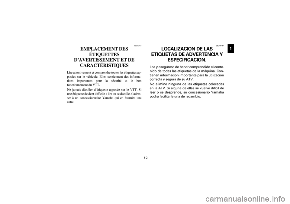 YAMAHA YFM400F 2001  Manuale de Empleo (in Spanish)  
Yuki_Data:Yuki_data:Yuki:Yuki_1:ATV:HM00B061_YFM400FWA-61:YFM600-1.frame 
1-2 
ER 
1
111
5
11191011
 
FBU00464 
EMPLACEMENT DES 
ÉTIQUETTES 
D’AVERTISSEMENT ET DE 
CARACTÉRISTIQUES 
Lire attenti