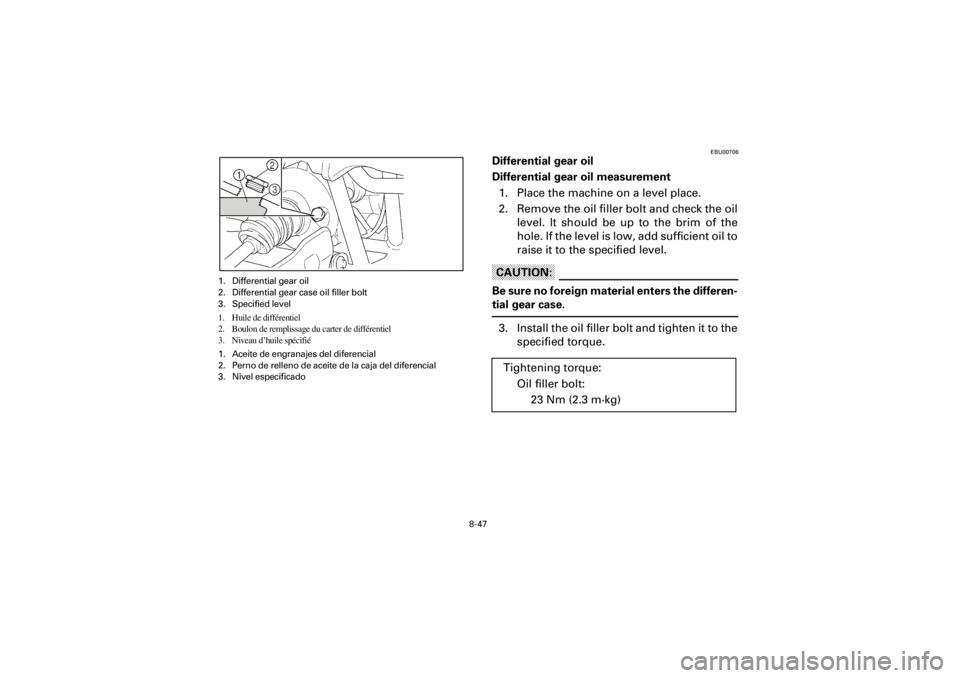 YAMAHA YFM400F 2001  Notices Demploi (in French) 8-47
Yuki_Data:Yuki_data:Yuki:Yuki_1:ATV:HM00B061_YFM400FWA-61:YFM600-8.frame
EL
EBU00706
Differential gear oil
Differential gear oil measurement
1. Place the machine on a level place.
2. Remove the o