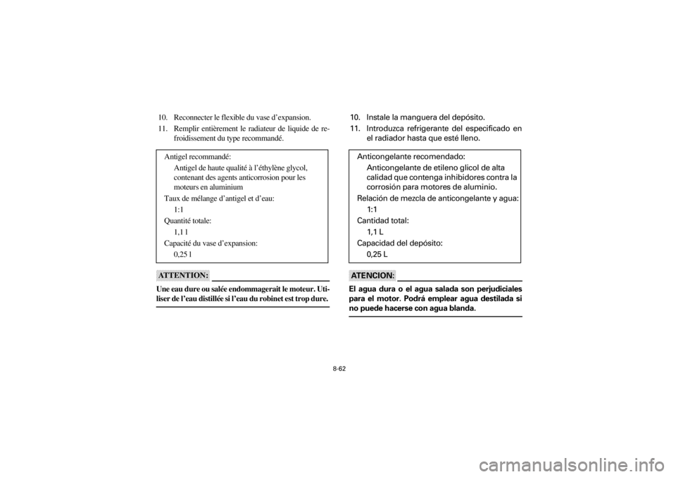 YAMAHA YFM400F 2001  Manuale de Empleo (in Spanish) 8-62
Yuki_Data:Yuki_data:Yuki:Yuki_1:ATV:HM00B061_YFM400FWA-61:YFM600-8.frame
ER
10. Reconnecter le flexible du vase d’expansion.
11. Remplir entièrement le radiateur de liquide de re-
froidissemen