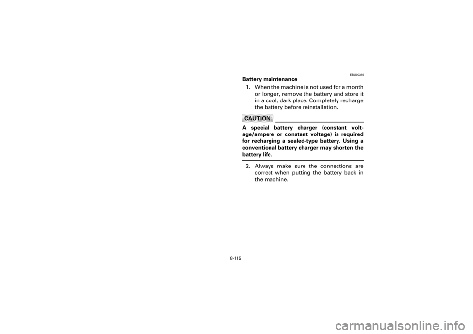 YAMAHA YFM400F 2001  Notices Demploi (in French) 8-115
Yuki_Data:Yuki_data:Yuki:Yuki_1:ATV:HM00B061_YFM400FWA-61:YFM600-8.frame
EL
EBU00385
Battery maintenance
1. When the machine is not used for a month
or longer, remove the battery and store it
in