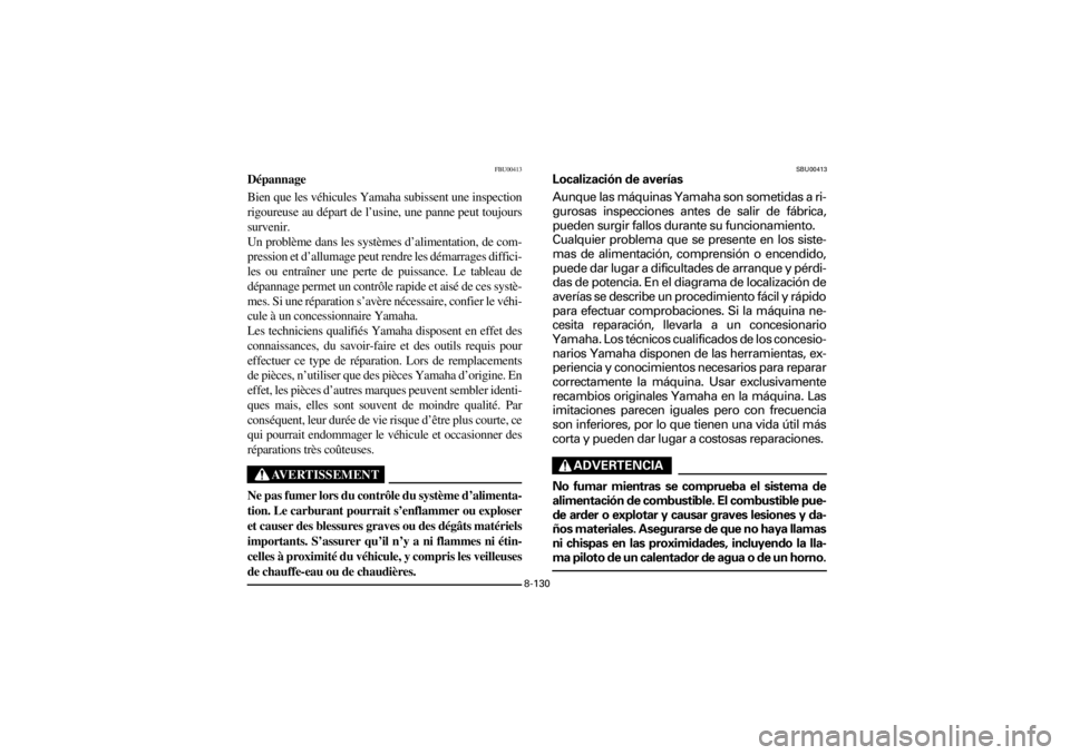 YAMAHA YFM400F 2001  Owners Manual 8-130
Yuki_Data:Yuki_data:Yuki:Yuki_1:ATV:HM00B061_YFM400FWA-61:YFM600-8.frame
ER
FBU00413
Dépannage
Bien que les véhicules Yamaha subissent une inspection
rigoureuse au départ de l’usine, une pa