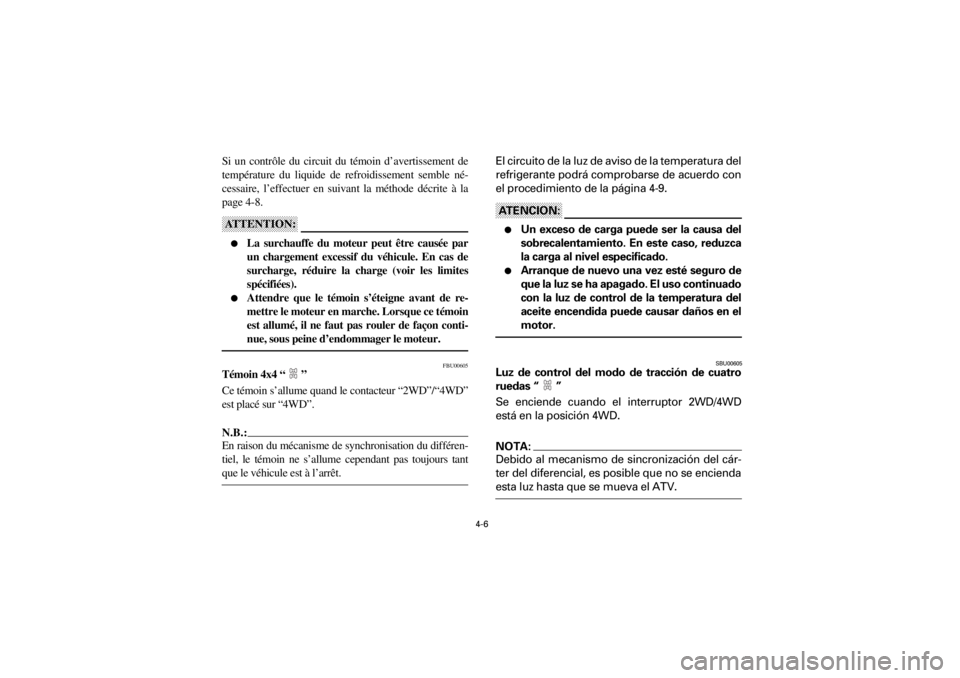 YAMAHA YFM400F 2001 Repair Manual
4-6
Yuki_Data:Yuki_data:Yuki:Yuki_1:ATV:HM00B061_YFM400FWA-61:YFM600-4.frame
ER
Si un contrôle du circuit du témoin d’avertissement de
température du liquide de refroidissement semble né-
c YAMAHA YFM400F 2001 Repair Manual
4-6
Yuki_Data:Yuki_data:Yuki:Yuki_1:ATV:HM00B061_YFM400FWA-61:YFM600-4.frame
ER
Si un contrôle du circuit du témoin d’avertissement de
température du liquide de refroidissement semble né-
c