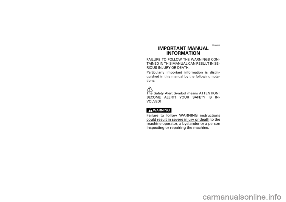 YAMAHA YFM400F 2001  Owners Manual  
Yuki_Data:Yuki_data:Yuki:Yuki_1:ATV:HM00B061_YFM400FWA-61:YFM600-INT.frame 
EL 
EBU00010 
IMPORTANT MANUAL 
INFORMATION 
FAILURE TO FOLLOW THE WARNINGS CON-
TAINED IN THIS MANUAL CAN RESULT IN SE-
R