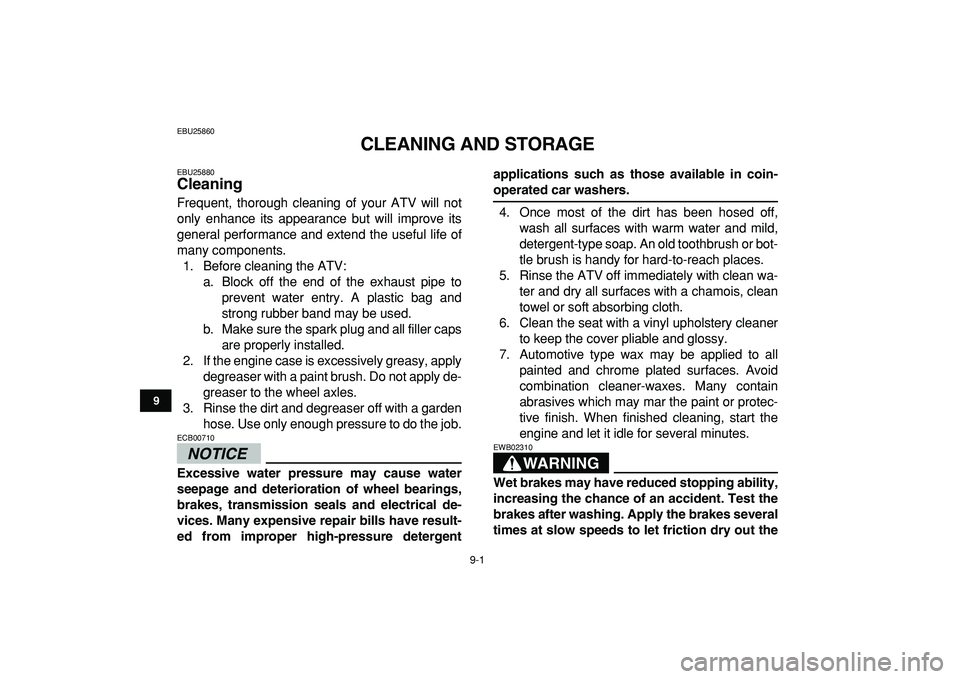 YAMAHA YFM50R 2009 User Guide
9-1
1
2
3
4
5
6
7
89
10
11
EBU25860
CLEANING AND STORAGE
EBU25880
Cleaning
Frequent, thorough cleaning of your ATV will not
only enhance its appearance but will improve its
general performan YAMAHA YFM50R 2009 User Guide
9-1
1
2
3
4
5
6
7
89
10
11
EBU25860
CLEANING AND STORAGE
EBU25880
Cleaning
Frequent, thorough cleaning of your ATV will not
only enhance its appearance but will improve its
general performan