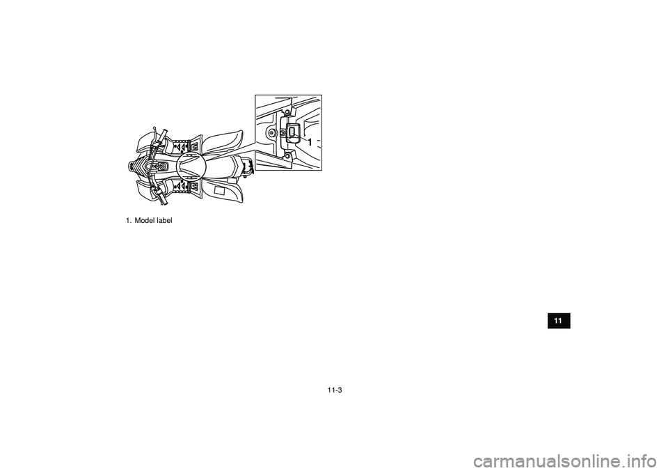 YAMAHA YFM50R 2009 Owners Manual
11-3
1
2
3
4
5
6
7
8
9
1011
1. Model label
1 YAMAHA YFM50R 2009 Owners Manual
11-3
1
2
3
4
5
6
7
8
9
1011
1. Model label
1
