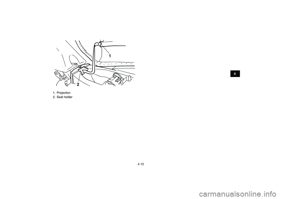 YAMAHA YFM50R 2009 Owners Guide  
4-12 
1
2
34
5
6
7
8
9
10
11
 
1. Projection
2. Seat holder
1
2 