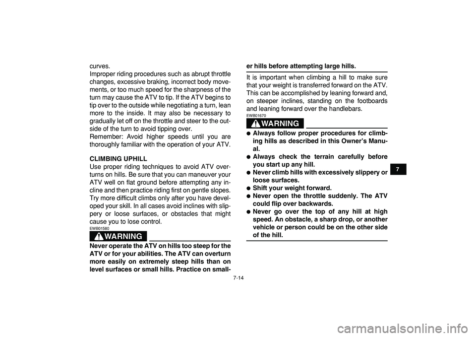 YAMAHA YFM50R 2009 Repair Manual
7-14
1
2
3
4
5
67
8
9
10
11
curves.
Improper riding procedures such as abrupt throttle
changes, excessive braking, incorrect body move-
ments, or too much speed for the sharpness of the
turn may YAMAHA YFM50R 2009 Repair Manual
7-14
1
2
3
4
5
67
8
9
10
11
curves.
Improper riding procedures such as abrupt throttle
changes, excessive braking, incorrect body move-
ments, or too much speed for the sharpness of the
turn may