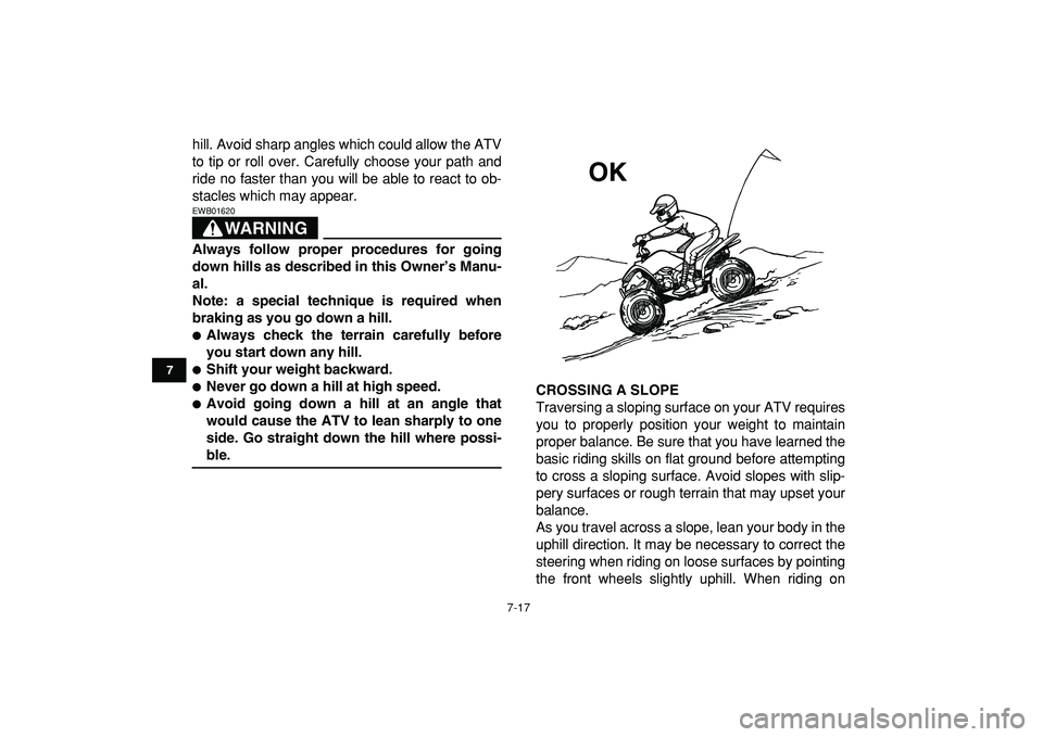 YAMAHA YFM50R 2009 Repair Manual
7-17
1
2
3
4
5
67
8
9
10
11
hill. Avoid sharp angles which could allow the ATV
to tip or roll over. Carefully choose your path and
ride no faster than you will be able to react to ob-
stacles whi YAMAHA YFM50R 2009 Repair Manual
7-17
1
2
3
4
5
67
8
9
10
11
hill. Avoid sharp angles which could allow the ATV
to tip or roll over. Carefully choose your path and
ride no faster than you will be able to react to ob-
stacles whi