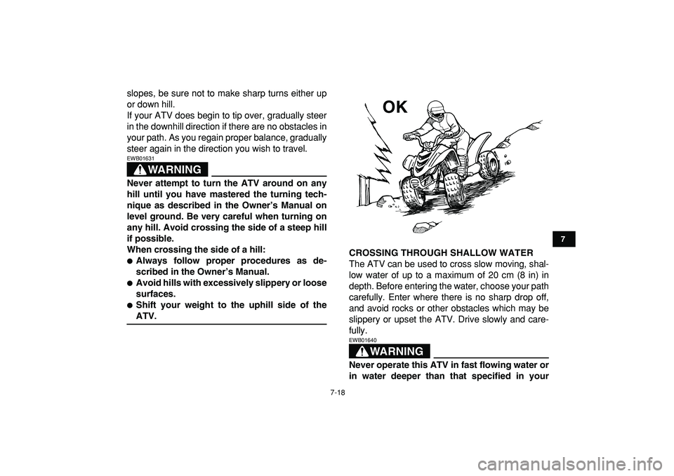 YAMAHA YFM50R 2009 Repair Manual
7-18
1
2
3
4
5
67
8
9
10
11
slopes, be sure not to make sharp turns either up
or down hill.
If your ATV does begin to tip over, gradually steer
in the downhill direction if there are no obstacles YAMAHA YFM50R 2009 Repair Manual
7-18
1
2
3
4
5
67
8
9
10
11
slopes, be sure not to make sharp turns either up
or down hill.
If your ATV does begin to tip over, gradually steer
in the downhill direction if there are no obstacles