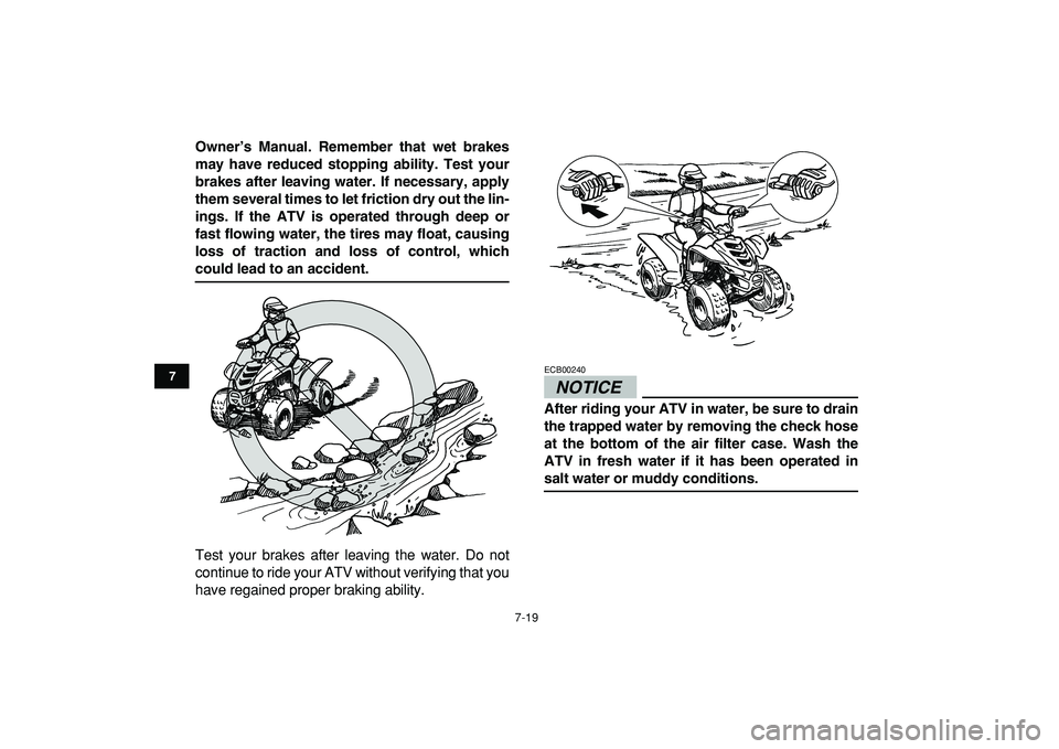 YAMAHA YFM50R 2009 Repair Manual
7-19
1
2
3
4
5
67
8
9
10
11
Owner’s Manual. Remember that wet brakes
may have reduced stopping ability. Test your
brakes after leaving water. If necessary, apply
them several times to let frict YAMAHA YFM50R 2009 Repair Manual
7-19
1
2
3
4
5
67
8
9
10
11
Owner’s Manual. Remember that wet brakes
may have reduced stopping ability. Test your
brakes after leaving water. If necessary, apply
them several times to let frict