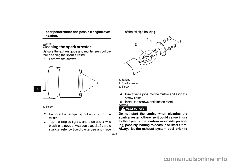 YAMAHA YFM50R 2009 Service Manual
8-17
1
2
3
4
5
6
78
9
10
11
poor performance and possible engine over-
heating.
EBU27630
Cleaning the spark arrester
Be sure the exhaust pipe and muffler are cool be-
fore cleaning the spark YAMAHA YFM50R 2009 Service Manual
8-17
1
2
3
4
5
6
78
9
10
11
poor performance and possible engine over-
heating.
EBU27630
Cleaning the spark arrester
Be sure the exhaust pipe and muffler are cool be-
fore cleaning the spark