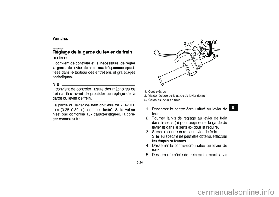 YAMAHA YFM50R 2009 Notices Demploi (in French)
8-24
1
2
3
4
5
6
78
9
10
11
Yamaha.
FBU24451
Réglage de la garde du levier de frein
arrière
Il convient de contrôler et, si nécessaire, de régler
la garde du levier de frein aux fréque YAMAHA YFM50R 2009 Notices Demploi (in French)
8-24
1
2
3
4
5
6
78
9
10
11
Yamaha.
FBU24451
Réglage de la garde du levier de frein
arrière
Il convient de contrôler et, si nécessaire, de régler
la garde du levier de frein aux fréque