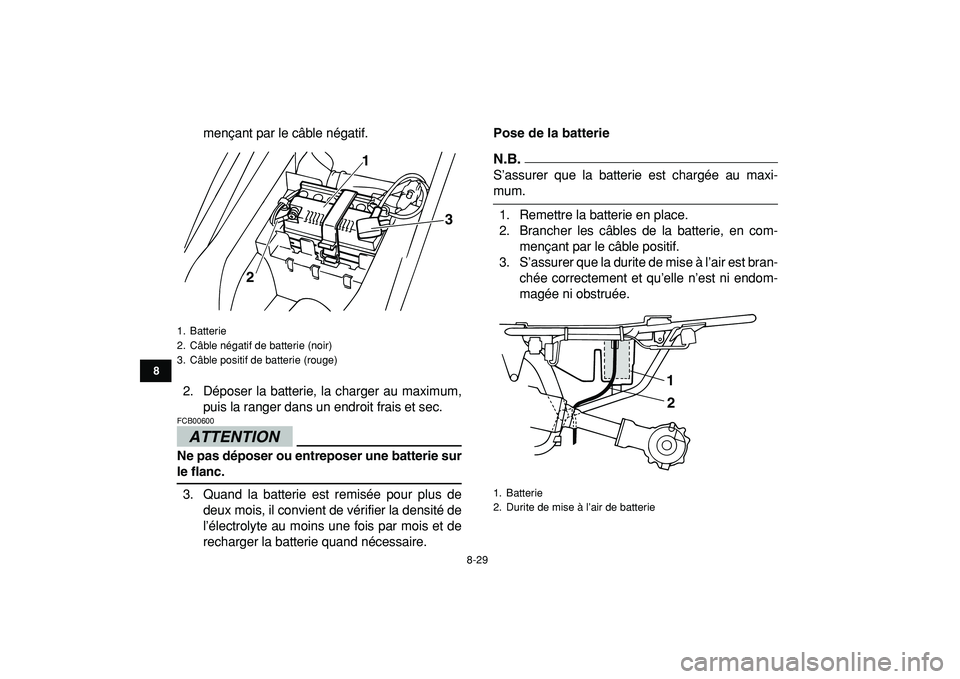 YAMAHA YFM50R 2009 Notices Demploi (in French)
8-29
1
2
3
4
5
6
78
9
10
11
mençant par le câble négatif.
2. Déposer la batterie, la charger au maximum,
puis la ranger dans un endroit frais et sec.
ATTENTION
FCB00600
Ne pas déposer ou YAMAHA YFM50R 2009 Notices Demploi (in French)
8-29
1
2
3
4
5
6
78
9
10
11
mençant par le câble négatif.
2. Déposer la batterie, la charger au maximum,
puis la ranger dans un endroit frais et sec.
ATTENTION
FCB00600
Ne pas déposer ou