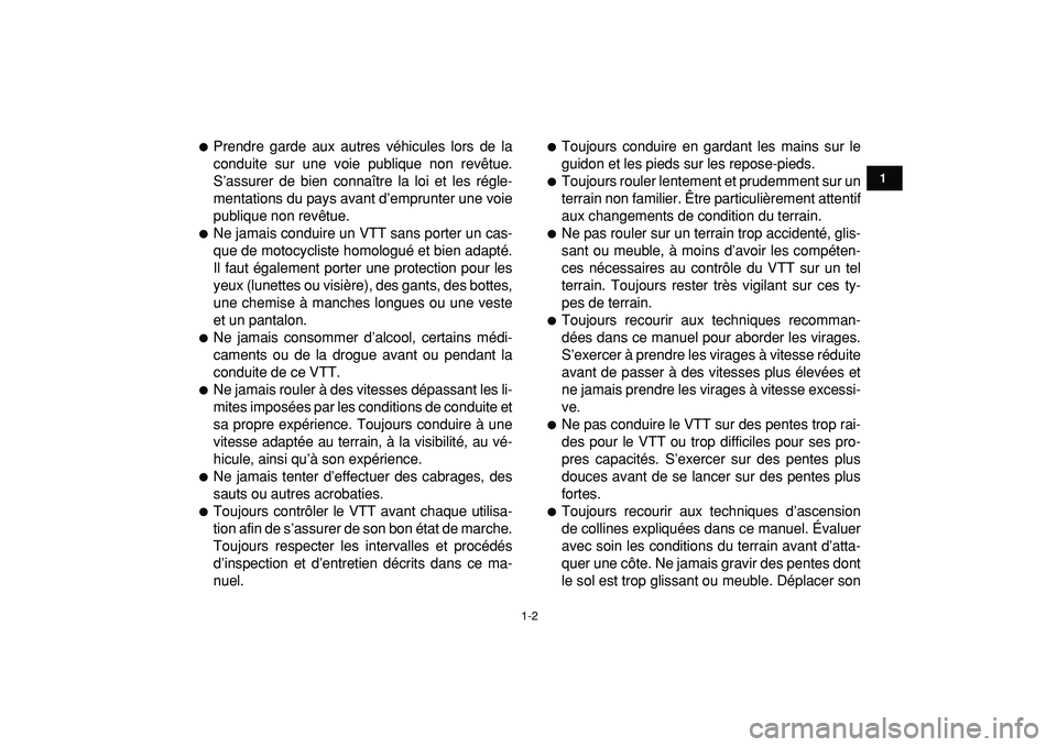 YAMAHA YFM50R 2009  Notices Demploi (in French)  
1-2 
1
2
3
4
5
6
7
8
9
10
11
 
 
Prendre garde aux autres véhicules lors de la
conduite sur une voie publique non revêtue.
S’assurer de bien connaître la loi et les régle-
mentations du pays 