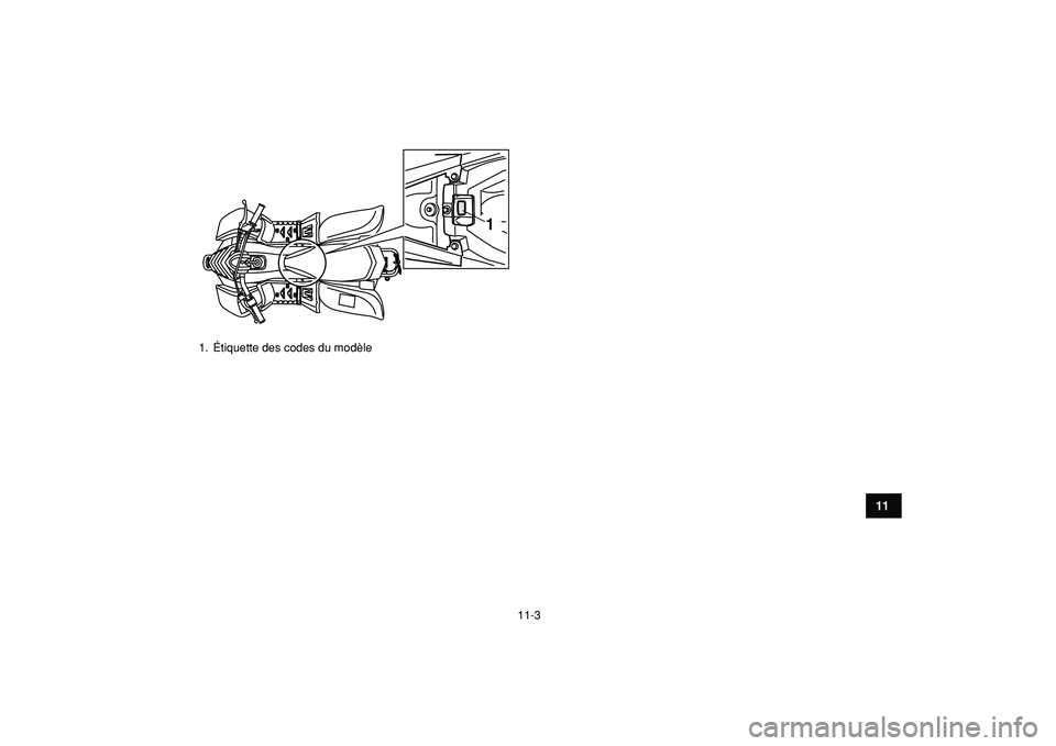 YAMAHA YFM50R 2009 Notices Demploi (in French)
11-3
1
2
3
4
5
6
7
8
9
1011
1. Étiquette des codes du modèle
1 YAMAHA YFM50R 2009 Notices Demploi (in French)
11-3
1
2
3
4
5
6
7
8
9
1011
1. Étiquette des codes du modèle
1