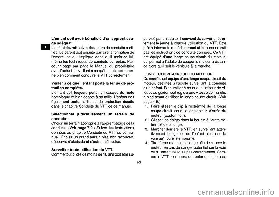 YAMAHA YFM50R 2009  Notices Demploi (in French)  
1-5 
1
2
3
4
5
6
7
8
9
10
11
 
L’enfant doit avoir bénéficié d’un apprentissa-
ge adéquat. 
L’enfant devrait suivre des cours de conduite certi-
fiés. Le parent doit ensuite parfaire la f