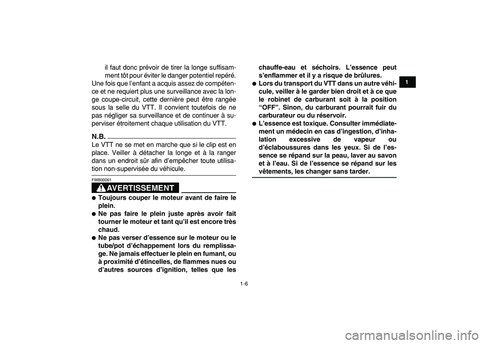 YAMAHA YFM50R 2009  Notices Demploi (in French)  
1-6 
1
2
3
4
5
6
7
8
9
10
11
 
il faut donc prévoir de tirer la longe suffisam-
ment tôt pour éviter le danger potentiel repéré.
Une fois que l’enfant a acquis assez de compéten-
ce et ne re