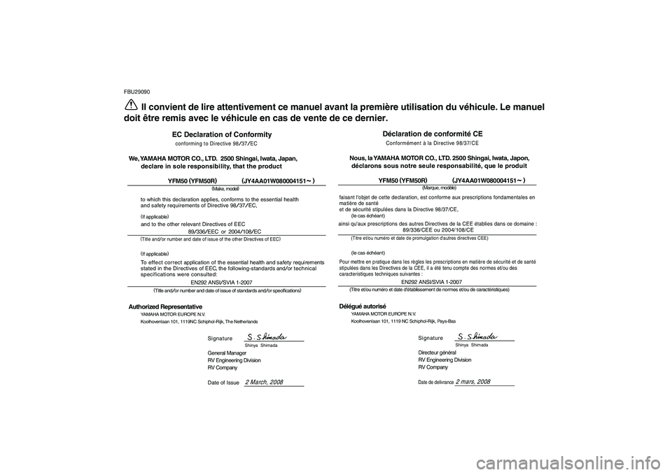 YAMAHA YFM50R 2009 Notices Demploi (in French)
FBU29090
Il convient de lire attentivement ce manuel avant la première utilisation du véhicule. Le manuel
doit être remis avec le véhicule en cas de vente de ce dernier.
Déclaration de conform YAMAHA YFM50R 2009 Notices Demploi (in French)
FBU29090
Il convient de lire attentivement ce manuel avant la première utilisation du véhicule. Le manuel
doit être remis avec le véhicule en cas de vente de ce dernier.
Déclaration de conform