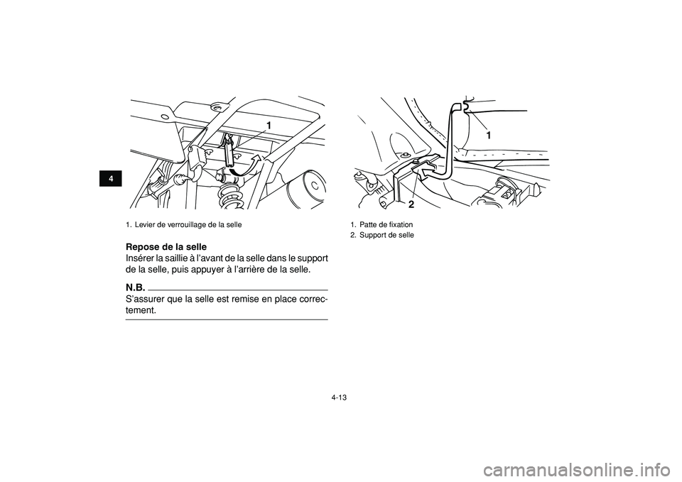 YAMAHA YFM50R 2009  Notices Demploi (in French)  
4-13 
1
2
34
5
6
7
8
9
10
11
 
Repose de la selle 
Insérer la saillie à l’avant de la selle dans le support
de la selle, puis appuyer à l’arrière de la selle.
N.B.
 
S’assurer que la selle