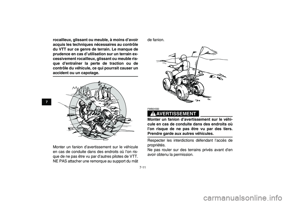 YAMAHA YFM50R 2009  Notices Demploi (in French)  
7-11 
1
2
3
4
5
67
8
9
10
11
 
rocailleux, glissant ou meuble, à moins d’avoir
acquis les techniques nécessaires au contrôle
du VTT sur ce genre de terrain. Le manque de
prudence en cas d’uti