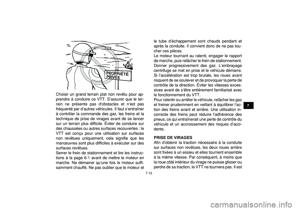 YAMAHA YFM50R 2009  Notices Demploi (in French)  
7-12 
1
2
3
4
5
67
8
9
10
11
 
Choisir un grand terrain plat non revêtu pour ap-
prendre à conduire ce VTT. S’assurer que le ter-
rain ne présente pas d’obstacles et n’est pas
fréquenté p