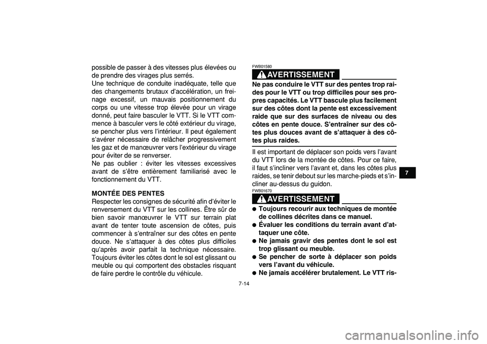 YAMAHA YFM50R 2009  Notices Demploi (in French)  
7-14 
1
2
3
4
5
67
8
9
10
11
 
possible de passer à des vitesses plus élevées ou
de prendre des virages plus serrés.
Une technique de conduite inadéquate, telle que
des changements brutaux d’