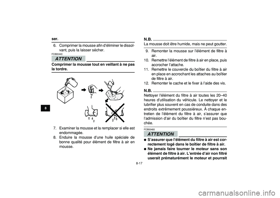 YAMAHA YFM50R 2009 Notices Demploi (in French)
8-17
1
2
3
4
5
6
78
9
10
11
ser.
6. Comprimer la mousse afin d’éliminer le dissol-
vant, puis la laisser sécher.
ATTENTION
FCB00440
Comprimer la mousse tout en veillant à ne pas
la tor YAMAHA YFM50R 2009 Notices Demploi (in French)
8-17
1
2
3
4
5
6
78
9
10
11
ser.
6. Comprimer la mousse afin d’éliminer le dissol-
vant, puis la laisser sécher.
ATTENTION
FCB00440
Comprimer la mousse tout en veillant à ne pas
la tor