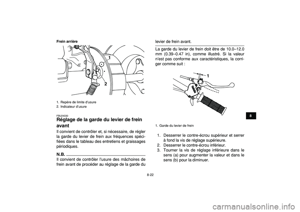 YAMAHA YFM50R 2009 Notices Demploi (in French)
8-22
1
2
3
4
5
6
78
9
10
11
Frein arrière
FBU24330
Réglage de la garde du levier de frein
avant
Il convient de contrôler et, si nécessaire, de régler
la garde du levier de frein aux fré YAMAHA YFM50R 2009 Notices Demploi (in French)
8-22
1
2
3
4
5
6
78
9
10
11
Frein arrière
FBU24330
Réglage de la garde du levier de frein
avant
Il convient de contrôler et, si nécessaire, de régler
la garde du levier de frein aux fré