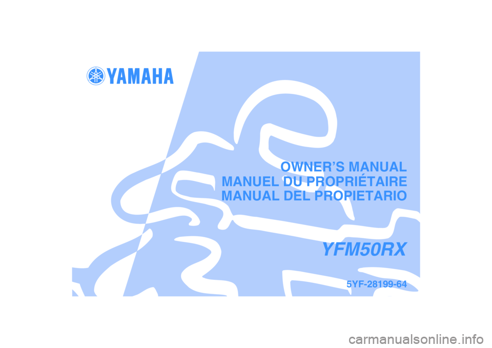 YAMAHA YFM50R 2008  Owners Manual   
This A
MANUAL DEL PROPIETARIO
5YF-28199-64
YFM50RX
MANUEL DU PROPRIÉTAIREOWNER’S MANUAL 