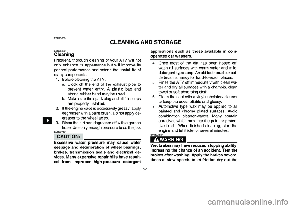 YAMAHA YFM50R 2008 Owners Manual
9-1
1
2
3
4
5
6
7
89
10
11
EBU25860
CLEANING AND STORAGE
EBU25880
Cleaning
Frequent, thorough cleaning of your ATV will not
only enhance its appearance but will improve its
general performan YAMAHA YFM50R 2008 Owners Manual
9-1
1
2
3
4
5
6
7
89
10
11
EBU25860
CLEANING AND STORAGE
EBU25880
Cleaning
Frequent, thorough cleaning of your ATV will not
only enhance its appearance but will improve its
general performan