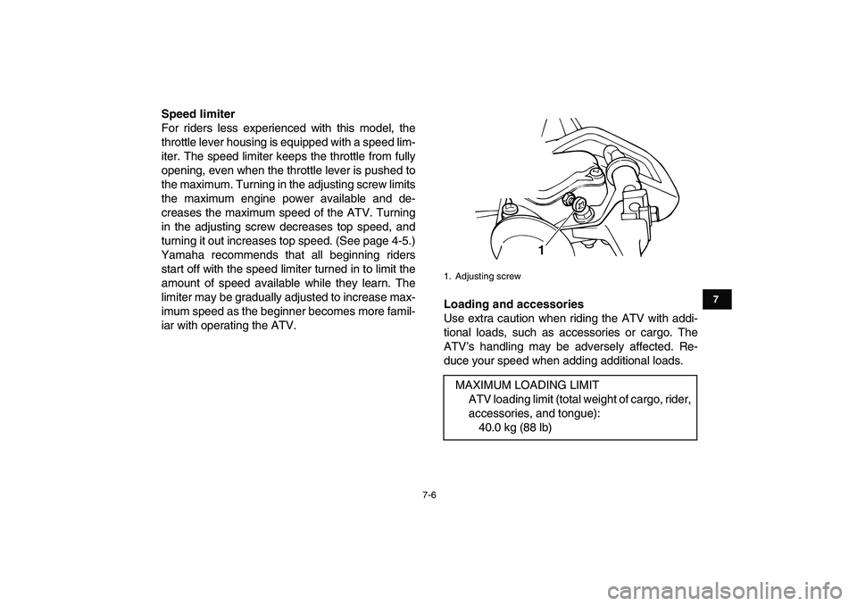 YAMAHA YFM50R 2008 Workshop Manual  
7-6 
1
2
3
4
5
67
8
9
10
11
 
Speed limiter 
For riders less experienced with this model, the
throttle lever housing is equipped with a speed lim-
iter. The speed limiter keeps the throttle from ful
