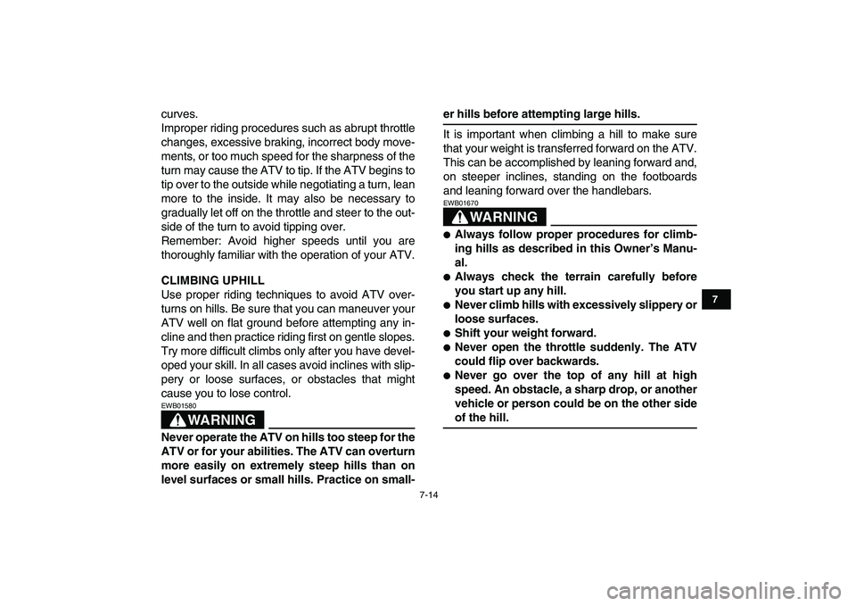 YAMAHA YFM50R 2008 Repair Manual
7-14
1
2
3
4
5
67
8
9
10
11
curves.
Improper riding procedures such as abrupt throttle
changes, excessive braking, incorrect body move-
ments, or too much speed for the sharpness of the
turn may YAMAHA YFM50R 2008 Repair Manual
7-14
1
2
3
4
5
67
8
9
10
11
curves.
Improper riding procedures such as abrupt throttle
changes, excessive braking, incorrect body move-
ments, or too much speed for the sharpness of the
turn may