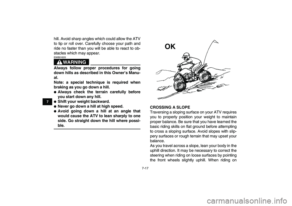 YAMAHA YFM50R 2008 Repair Manual
7-17
1
2
3
4
5
67
8
9
10
11
hill. Avoid sharp angles which could allow the ATV
to tip or roll over. Carefully choose your path and
ride no faster than you will be able to react to ob-
stacles whi YAMAHA YFM50R 2008 Repair Manual
7-17
1
2
3
4
5
67
8
9
10
11
hill. Avoid sharp angles which could allow the ATV
to tip or roll over. Carefully choose your path and
ride no faster than you will be able to react to ob-
stacles whi