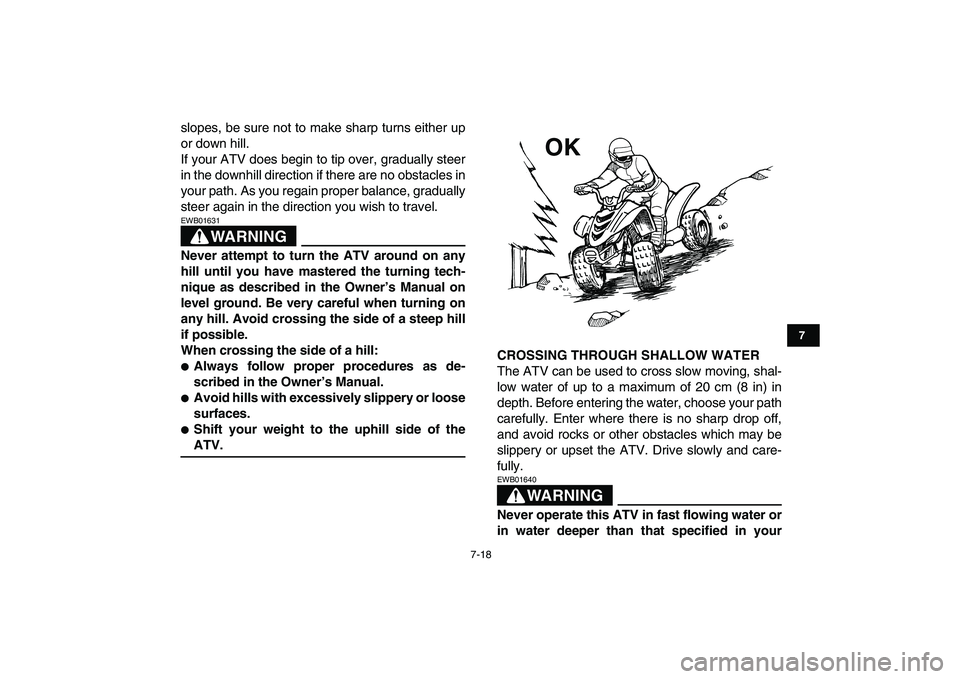 YAMAHA YFM50R 2008 Repair Manual
7-18
1
2
3
4
5
67
8
9
10
11
slopes, be sure not to make sharp turns either up
or down hill.
If your ATV does begin to tip over, gradually steer
in the downhill direction if there are no obstacles YAMAHA YFM50R 2008 Repair Manual
7-18
1
2
3
4
5
67
8
9
10
11
slopes, be sure not to make sharp turns either up
or down hill.
If your ATV does begin to tip over, gradually steer
in the downhill direction if there are no obstacles