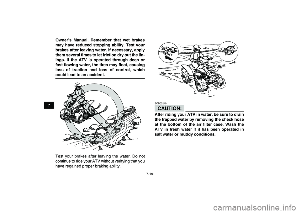 YAMAHA YFM50R 2008 Repair Manual
7-19
1
2
3
4
5
67
8
9
10
11
Owner’s Manual. Remember that wet brakes
may have reduced stopping ability. Test your
brakes after leaving water. If necessary, apply
them several times to let frict YAMAHA YFM50R 2008 Repair Manual
7-19
1
2
3
4
5
67
8
9
10
11
Owner’s Manual. Remember that wet brakes
may have reduced stopping ability. Test your
brakes after leaving water. If necessary, apply
them several times to let frict