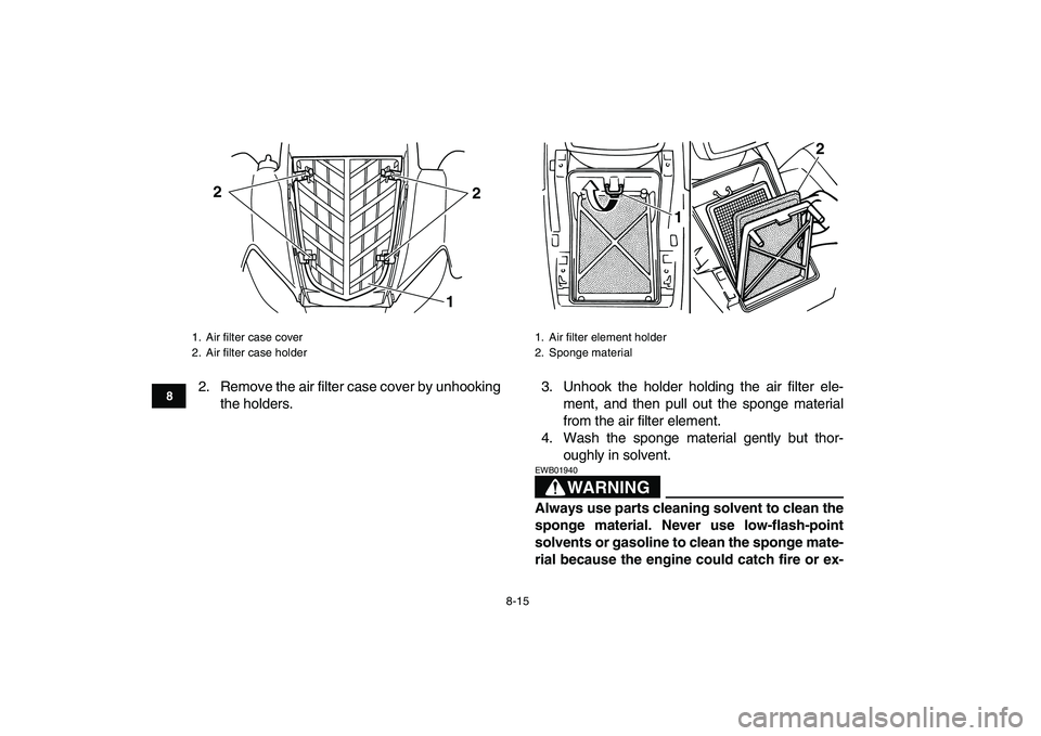 YAMAHA YFM50R 2008 Manual Online
8-15
1
2
3
4
5
6
78
9
10
11
2. Remove the air filter case cover by unhooking
the holders.3. Unhook the holder holding the air filter ele-
ment, and then pull out the sponge material
from the air YAMAHA YFM50R 2008 Manual Online
8-15
1
2
3
4
5
6
78
9
10
11
2. Remove the air filter case cover by unhooking
the holders.3. Unhook the holder holding the air filter ele-
ment, and then pull out the sponge material
from the air