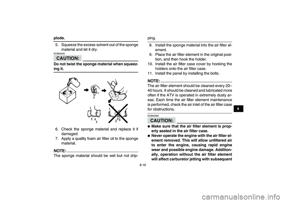 YAMAHA YFM50R 2008 Manual Online
8-16
1
2
3
4
5
6
78
9
10
11
plode.
5. Squeeze the excess solvent out of the sponge
material and let it dry.
CAUTION:
ECB00440
Do not twist the sponge material when squeez-
ing it.
6. Check YAMAHA YFM50R 2008 Manual Online
8-16
1
2
3
4
5
6
78
9
10
11
plode.
5. Squeeze the excess solvent out of the sponge
material and let it dry.
CAUTION:
ECB00440
Do not twist the sponge material when squeez-
ing it.
6. Check