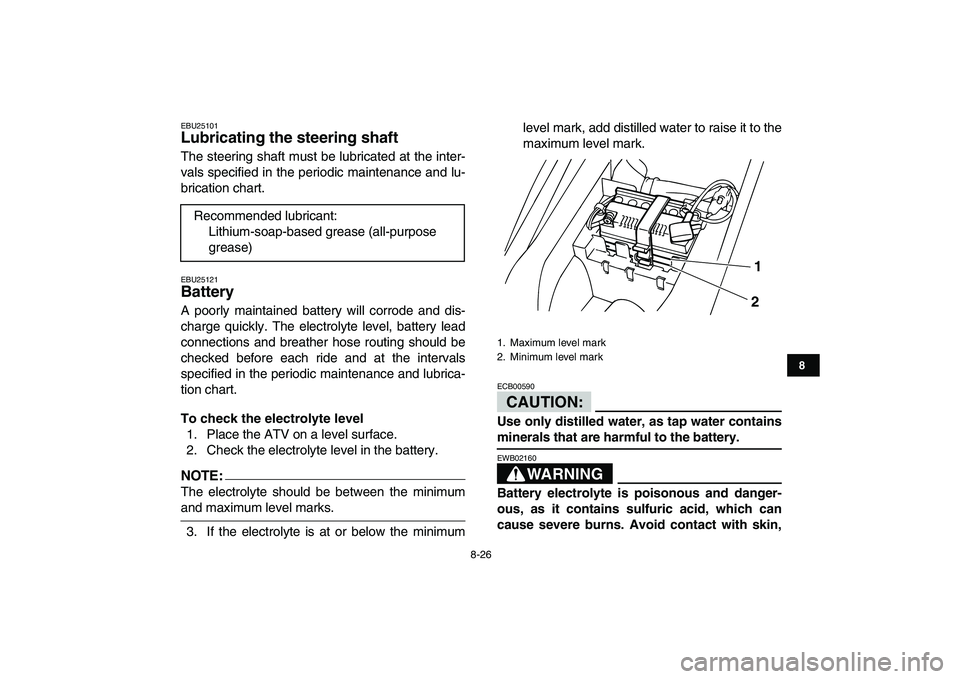 YAMAHA YFM50R 2008 Owners Manual
8-26
1
2
3
4
5
6
78
9
10
11
EBU25101
Lubricating the steering shaft
The steering shaft must be lubricated at the inter-
vals specified in the periodic maintenance and lu-
brication chart.
EBU YAMAHA YFM50R 2008 Owners Manual
8-26
1
2
3
4
5
6
78
9
10
11
EBU25101
Lubricating the steering shaft
The steering shaft must be lubricated at the inter-
vals specified in the periodic maintenance and lu-
brication chart.
EBU