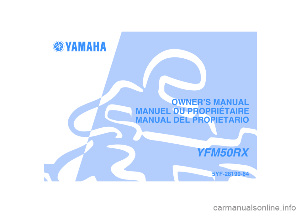 YAMAHA YFM50R 2008 Notices Demploi (in French)
This A
MANUAL DEL PROPIETARIO
5YF-28199-64
YFM50RX
MANUEL DU PROPRIÉTAIREOWNER’S MANUAL YAMAHA YFM50R 2008 Notices Demploi (in French)
This A
MANUAL DEL PROPIETARIO
5YF-28199-64
YFM50RX
MANUEL DU PROPRIÉTAIREOWNER’S MANUAL